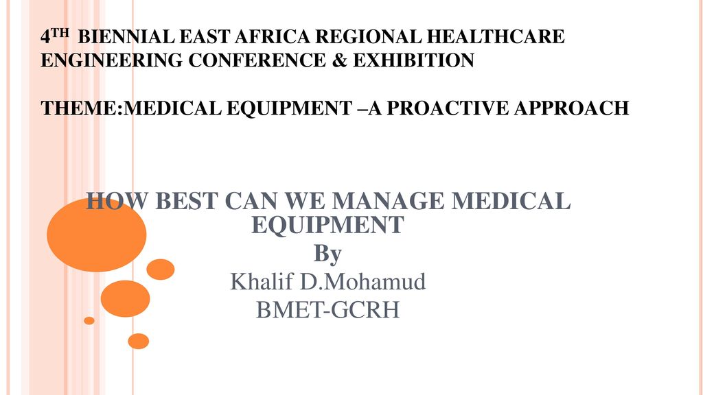 HOW BEST CAN WE MANAGE MEDICAL EQUIPMENT By Khalif D.Mohamud BMET-GCRH