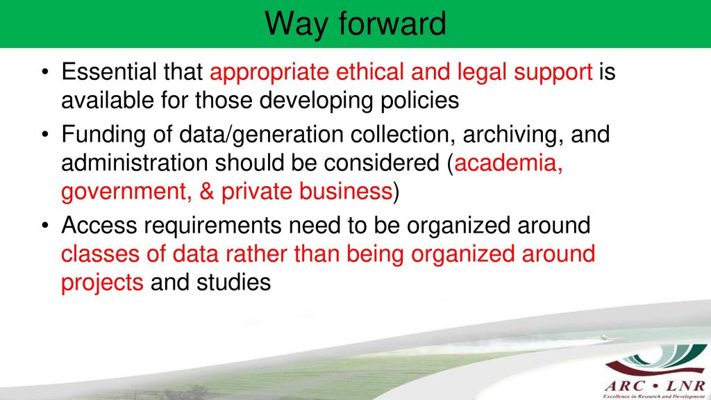 Way forward Essential that appropriate ethical and legal support is available for those developing policies.