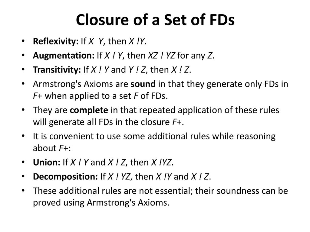 Closure of a Set of FDs Reflexivity: If X Y, then X !Y.