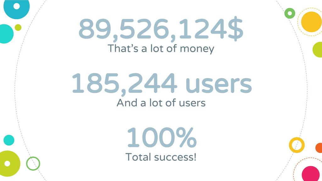 That’s a lot of money And a lot of users Total success!