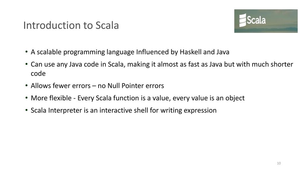 Introduction to Scala A scalable programming language Influenced by Haskell and Java.