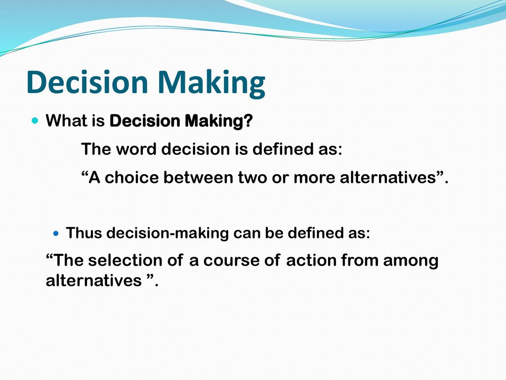 Decision Making What is Decision Making
