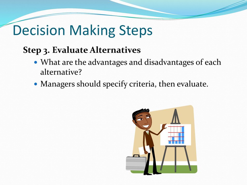 Decision Making Steps Step 3. Evaluate Alternatives