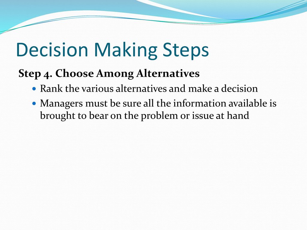 Decision Making Steps Step 4. Choose Among Alternatives