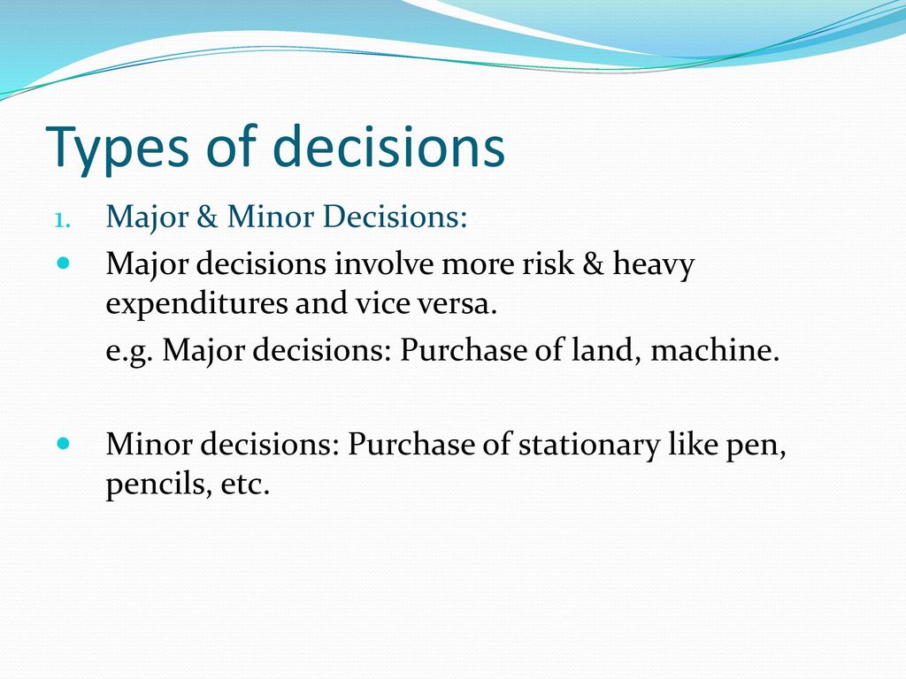 Types of decisions Major & Minor Decisions: