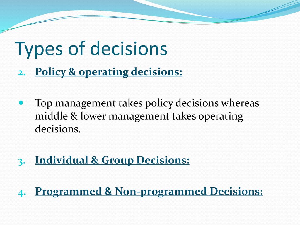 Types of decisions Policy & operating decisions: