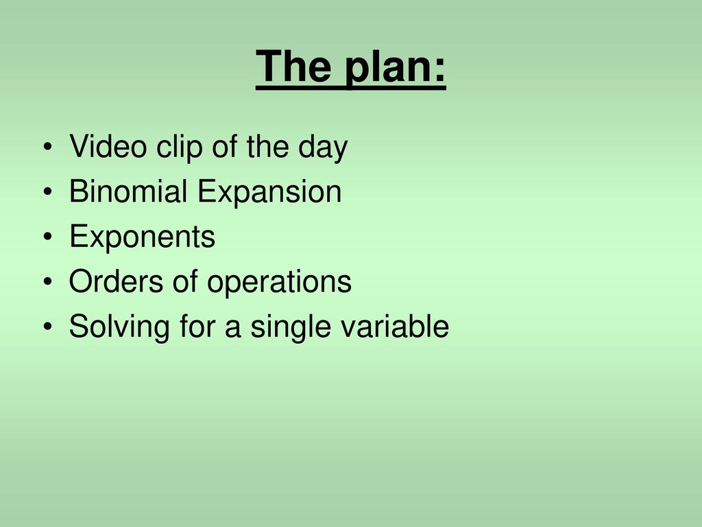 The plan: Video clip of the day Binomial Expansion Exponents