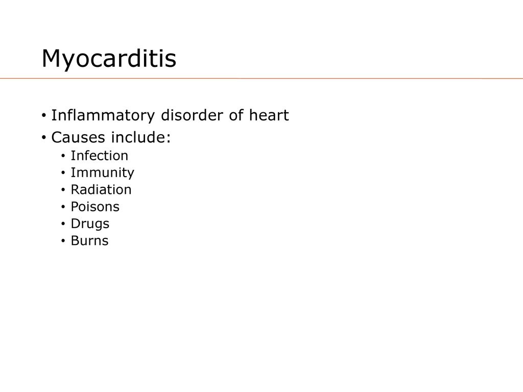 Myocarditis Inflammatory disorder of heart Causes include: Infection