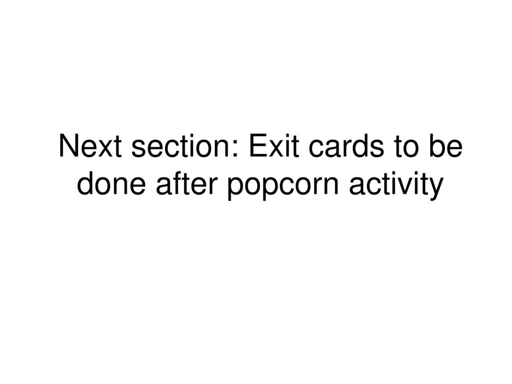 Next section: Exit cards to be done after popcorn activity