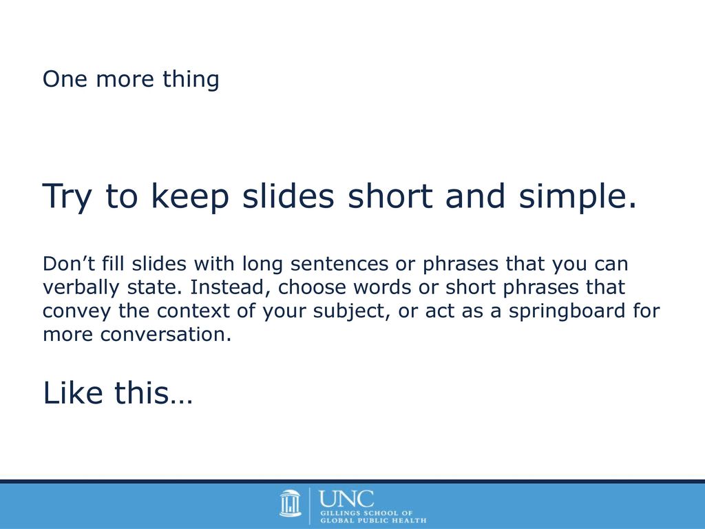Try to keep slides short and simple.