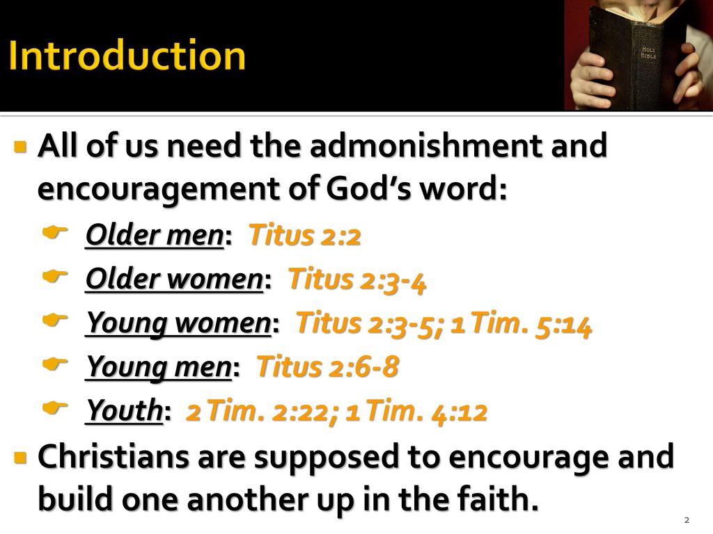 Introduction All Of Us Need The Admonishment And Encouragement Of God S Word Older Men Titus 2 2 Older Women Titus 2 3 4 Young Women Titus 2 3 5 Ppt Download Introduction All Of Us Need The Admonishment And Encouragement Of God S Word Older Men Titus 2 2 Older Women Titus 2 3 4 Young Women Titus 2 3 5 Ppt Download