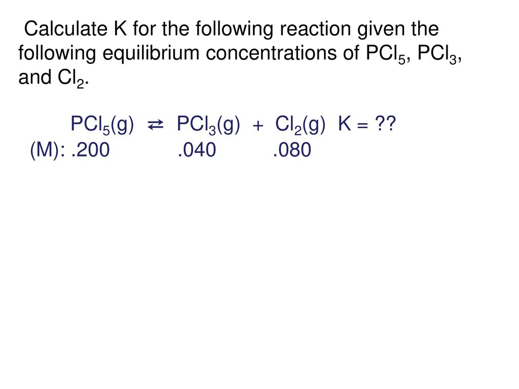 Calculate K for the following reaction given the following equilibrium concentrations of PCl5, PCl3, and Cl2.