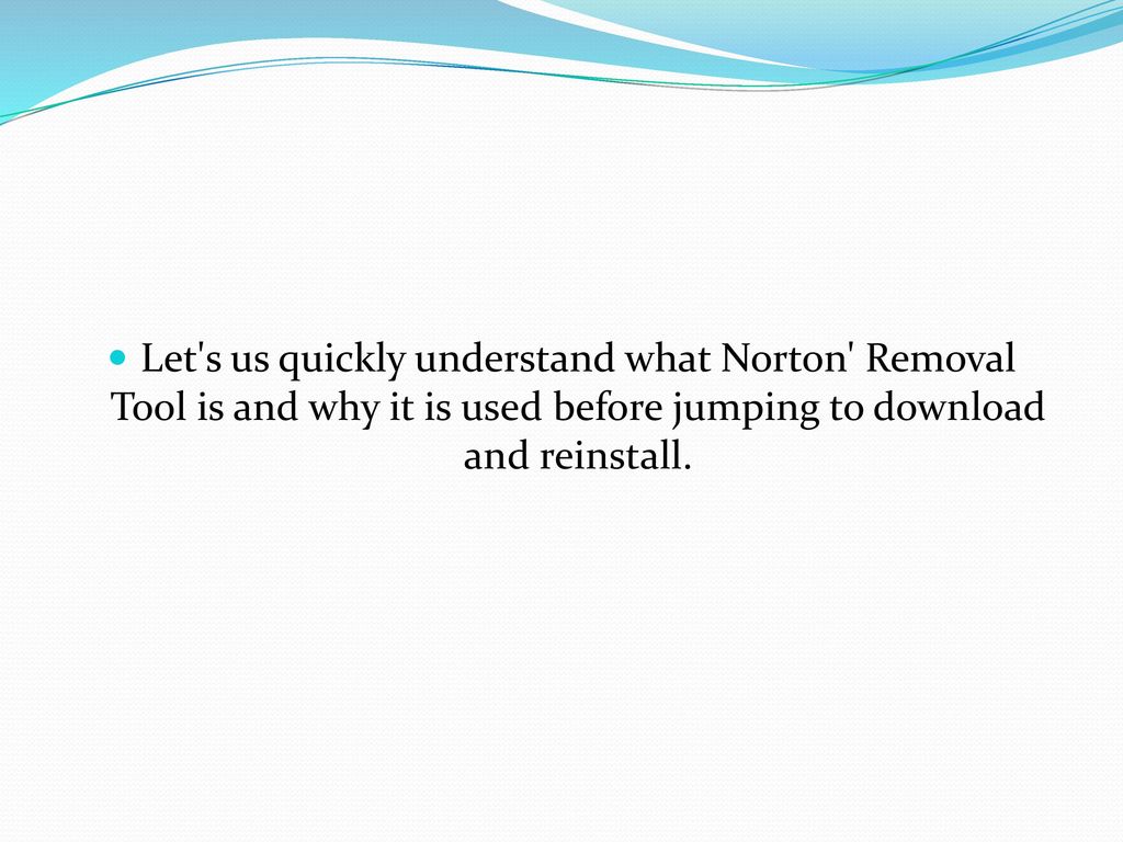 Let s us quickly understand what Norton Removal Tool is and why it is used before jumping to download and reinstall.