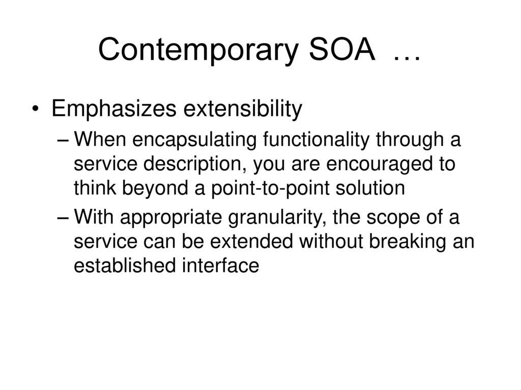 Contemporary SOA … Emphasizes extensibility