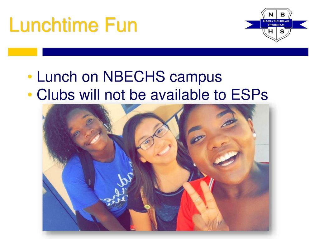 Lunch on NBECHS campus Clubs will not be available to ESPs