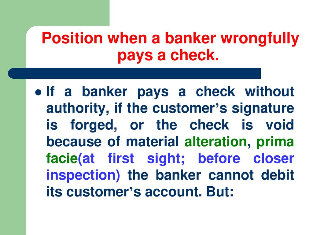 Position when a banker wrongfully pays a check.