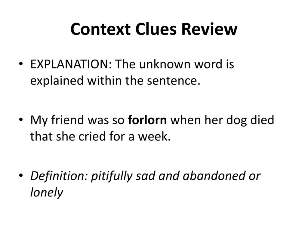 Context Clues Review EXPLANATION: The unknown word is explained within the sentence.