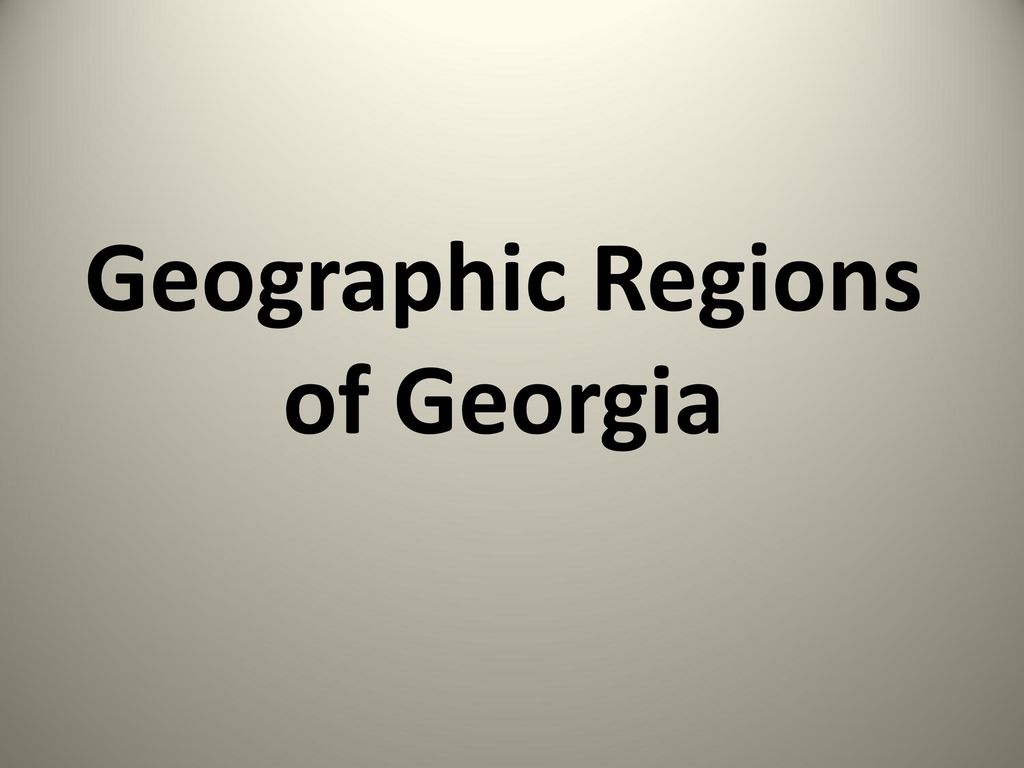 Geographic Regions Of Georgia - Ppt Download