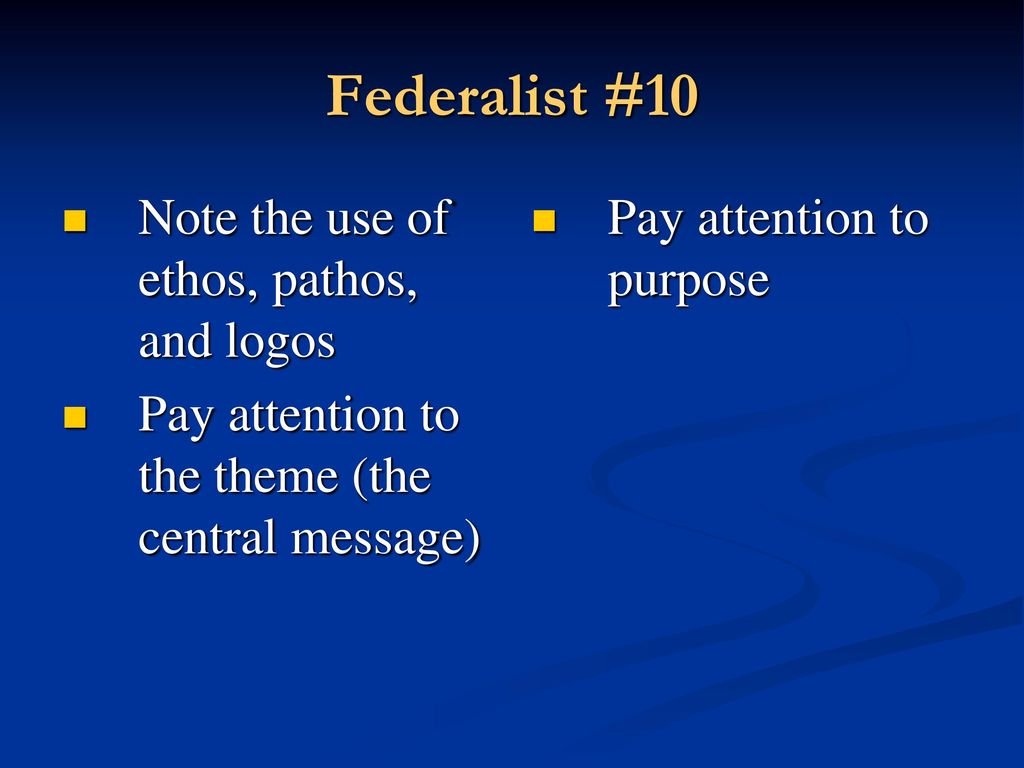 Federalist #10 Note the use of ethos, pathos, and logos