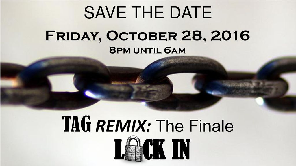 L CK IN TAG REMIX: The Finale SAVE THE DATE Friday, October 28, 2016