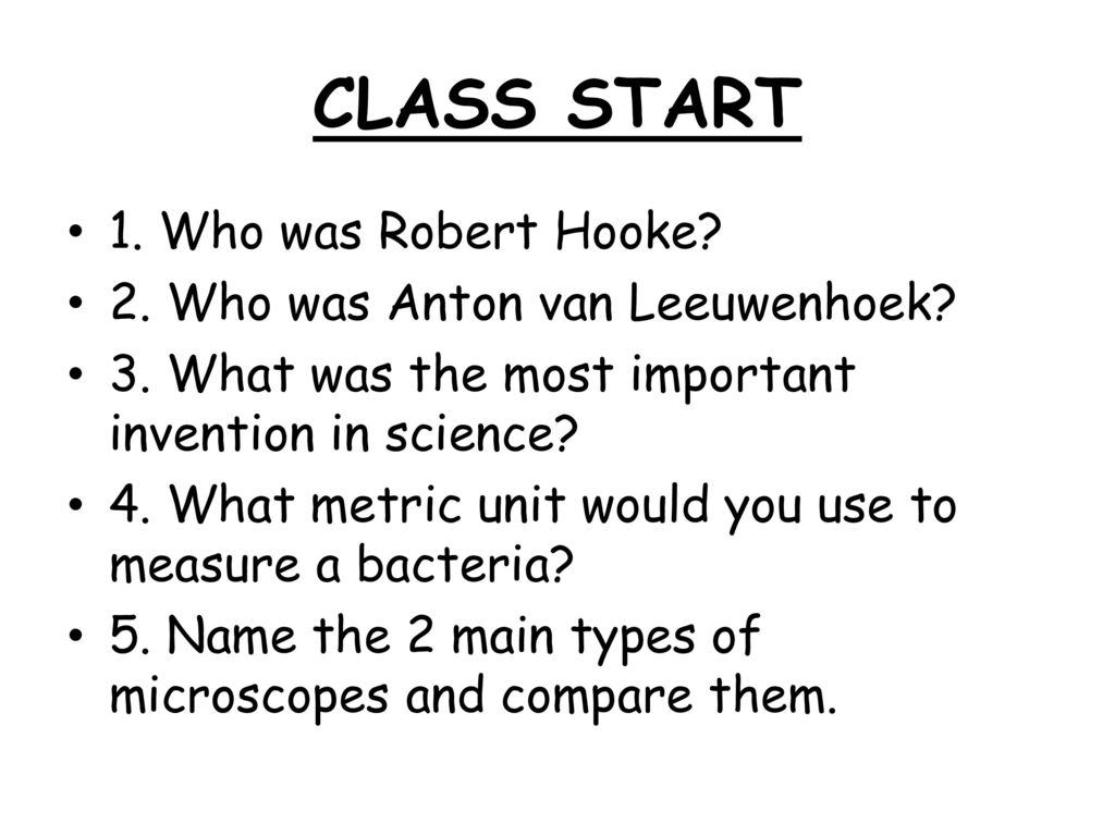CLASS START 1. Who was Robert Hooke 2. Who was Anton van Leeuwenhoek