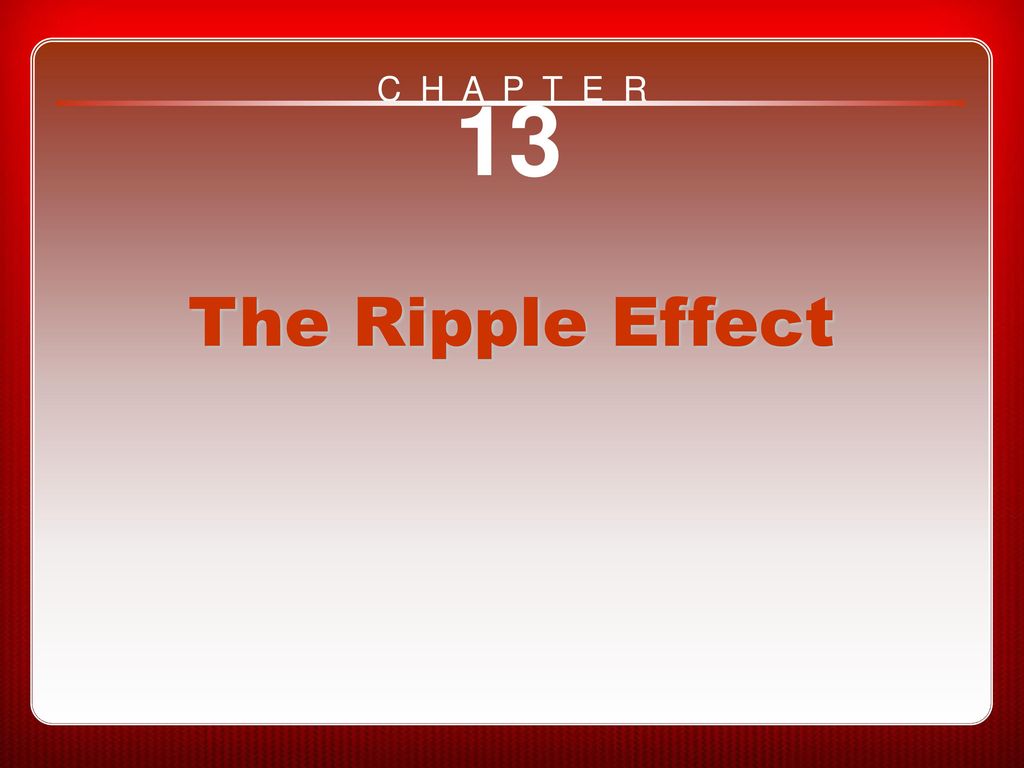 Chapter 13 The Ripple Effect