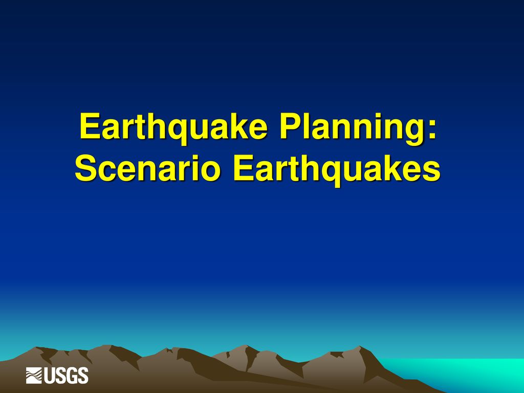 Earthquake Planning: Scenario Earthquakes