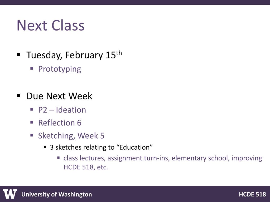 Next Class Tuesday, February 15th Due Next Week Prototyping