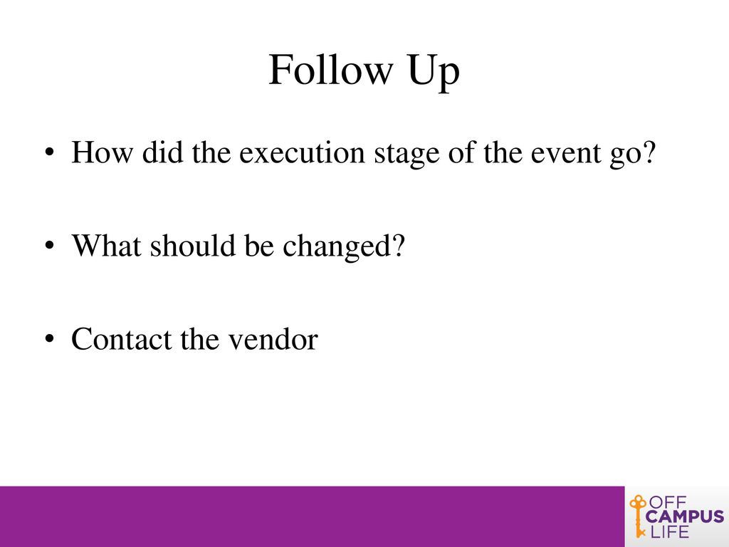 Follow Up How did the execution stage of the event go