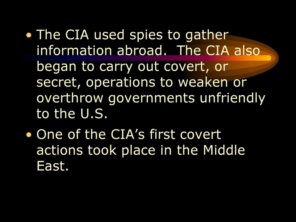 The CIA used spies to gather information abroad