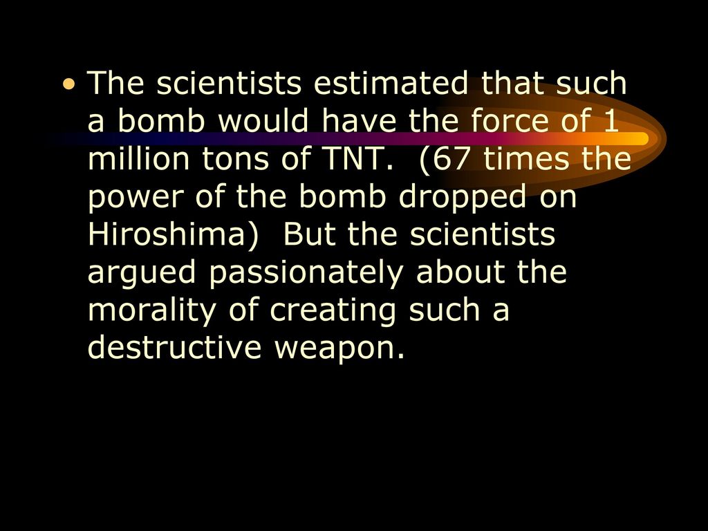 The scientists estimated that such a bomb would have the force of 1 million tons of TNT.