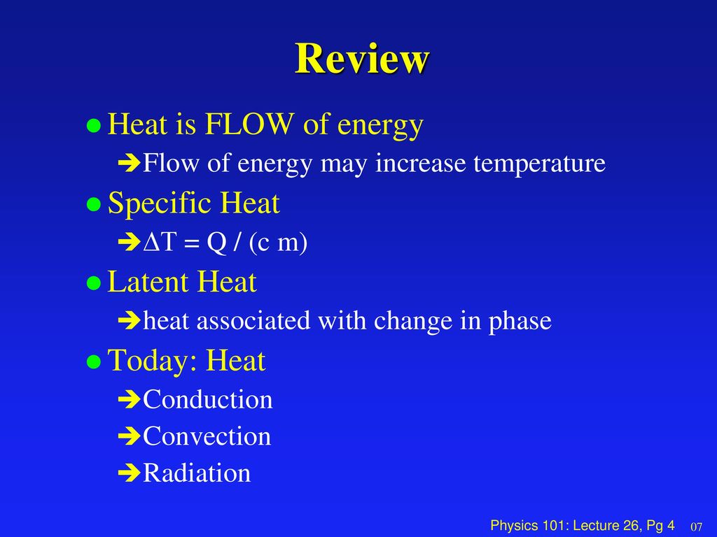 Review Heat is FLOW of energy Specific Heat Latent Heat Today: Heat