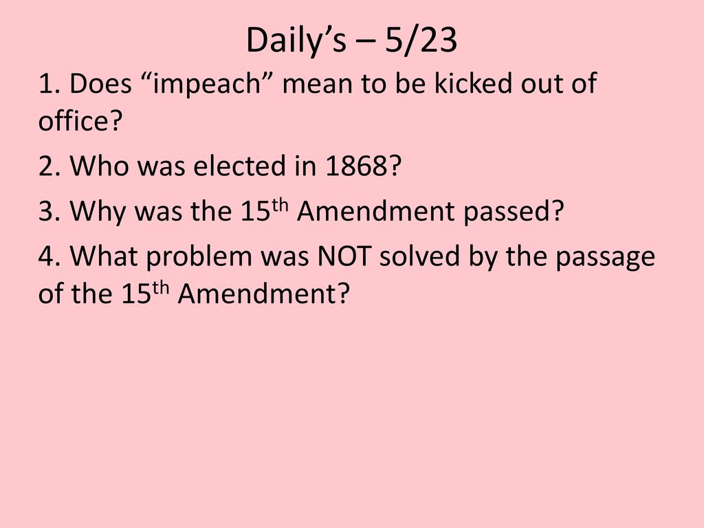Daily s 5/23 1 Does impeach mean to be kicked out of office? ppt