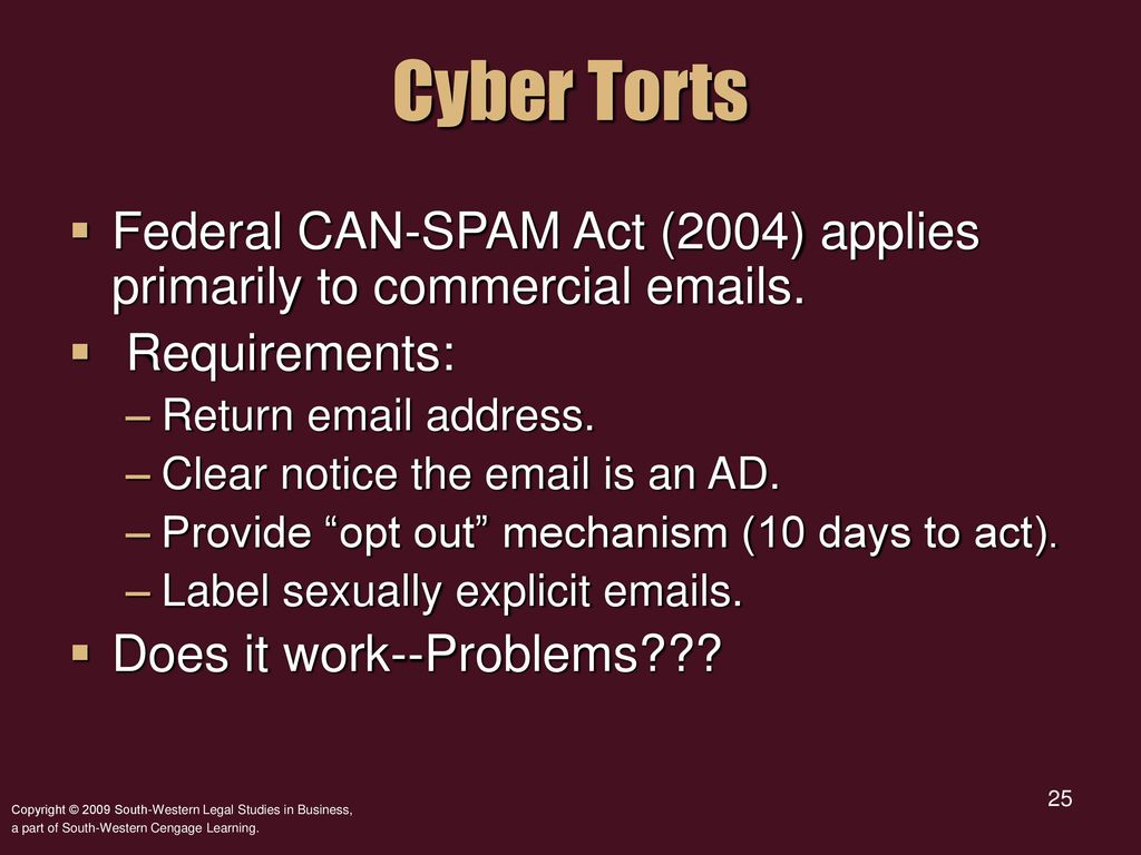 Cyber Torts Federal CAN-SPAM Act (2004) applies primarily to commercial  s. Requirements: Return  address.