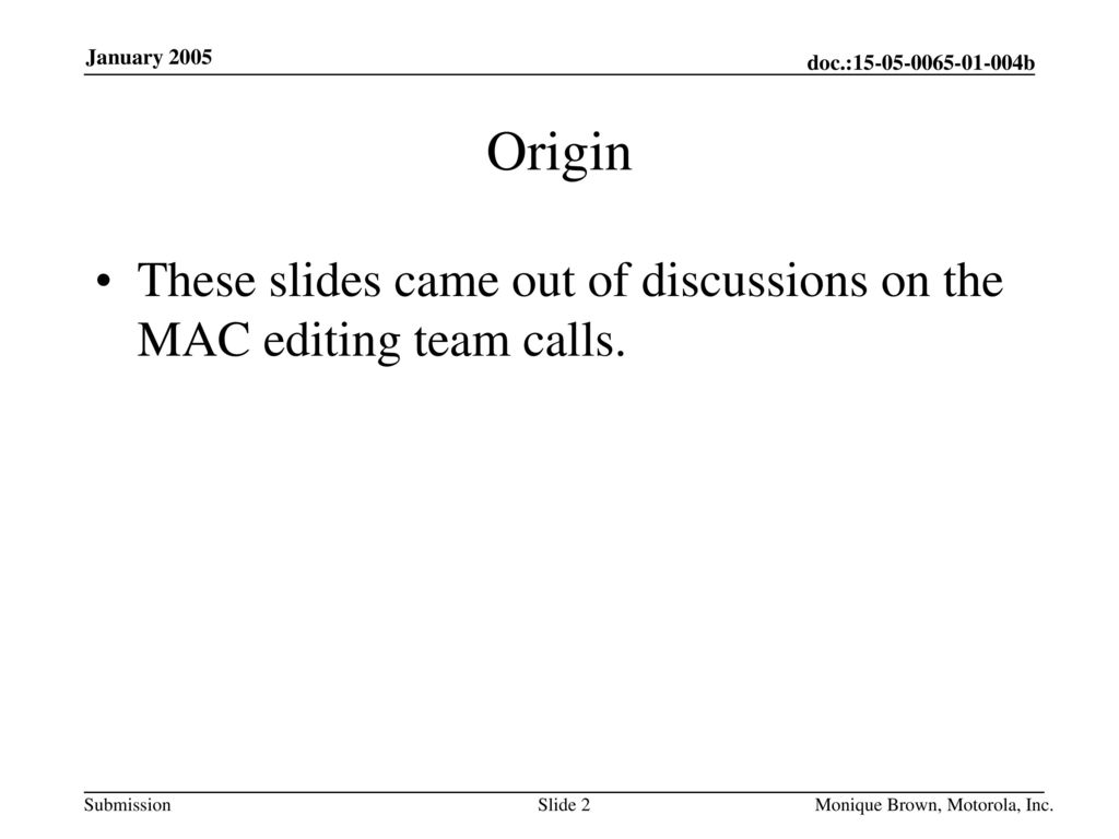 Origin These slides came out of discussions on the MAC editing team calls.