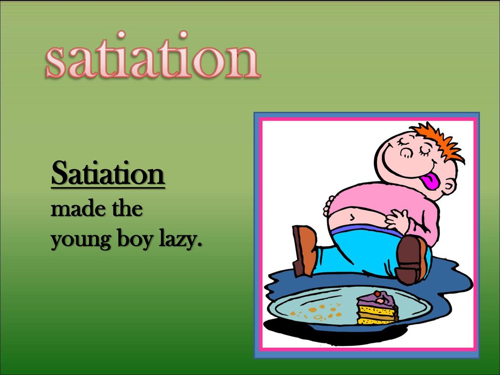 Satiate: verb definition: to satisfy to the full. - ppt download
