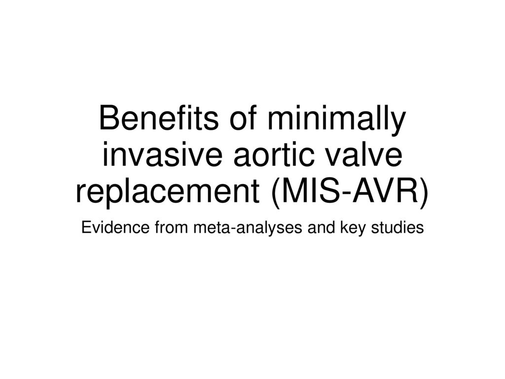 Benefits of minimally invasive aortic valve replacement (MIS-AVR) - ppt ...