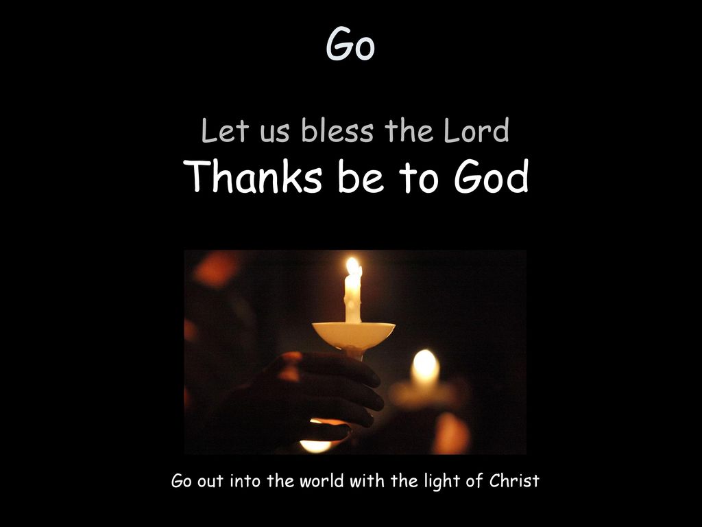 Go out into the world with the light of Christ