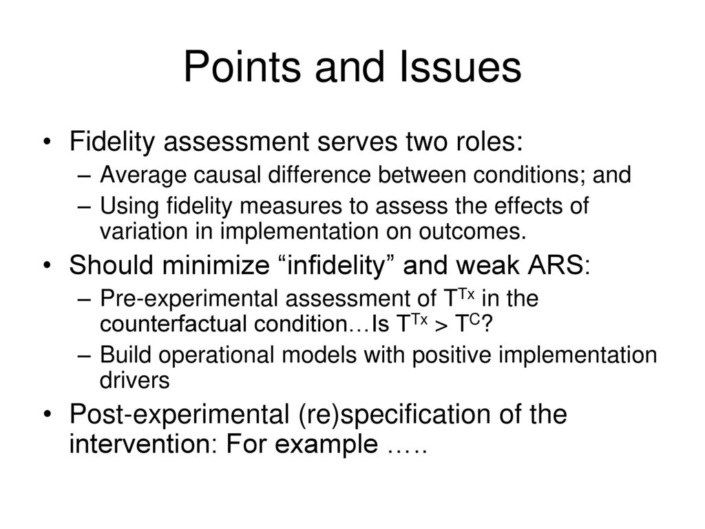 Points and Issues Fidelity assessment serves two roles: