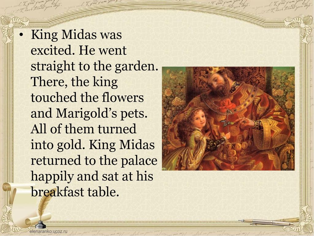 It was clear king Midas was very unintelligent because it did not think of  the very obvious consequences of his wish to turn everything he touched to  …