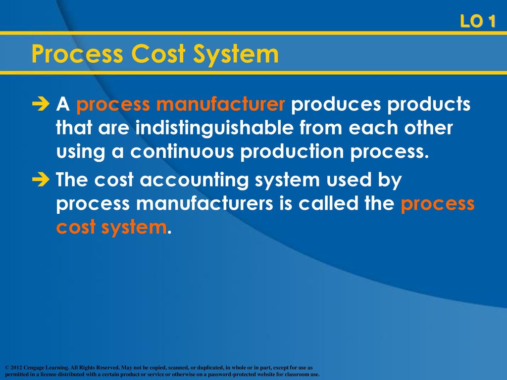 LO 1 Process Cost System. A process manufacturer produces products that are indistinguishable from each other using a continuous production process.