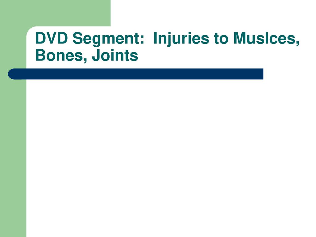 DVD Segment: Injuries to Muslces, Bones, Joints