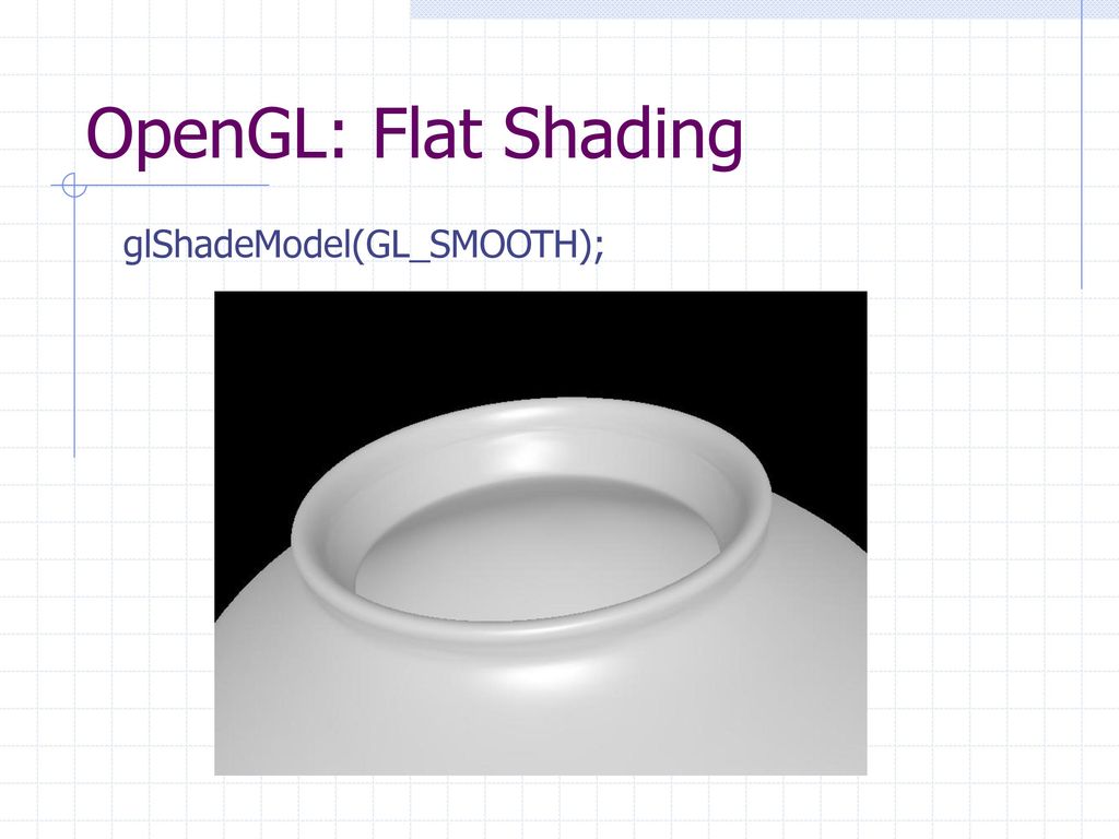 OpenGL: Flat Shading glShadeModel(GL_SMOOTH);