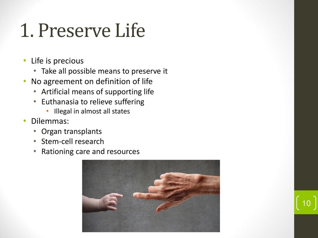 1. Preserve Life Life is precious No agreement on definition of life