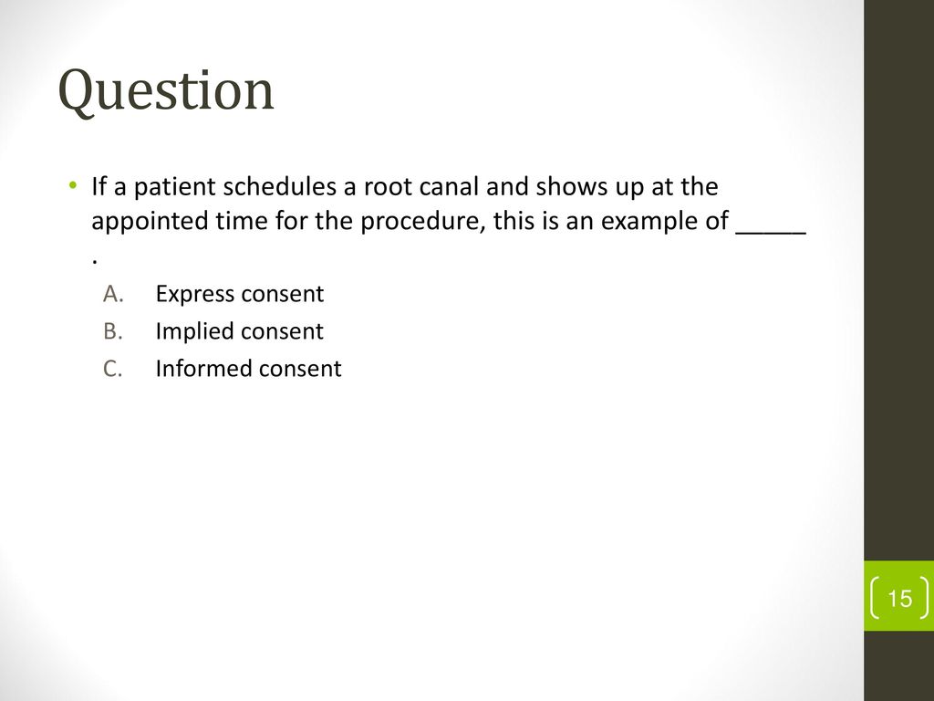 Question If a patient schedules a root canal and shows up at the appointed time for the procedure, this is an example of _____ .
