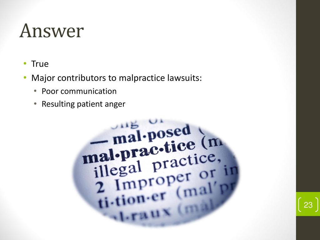 Answer True Major contributors to malpractice lawsuits: