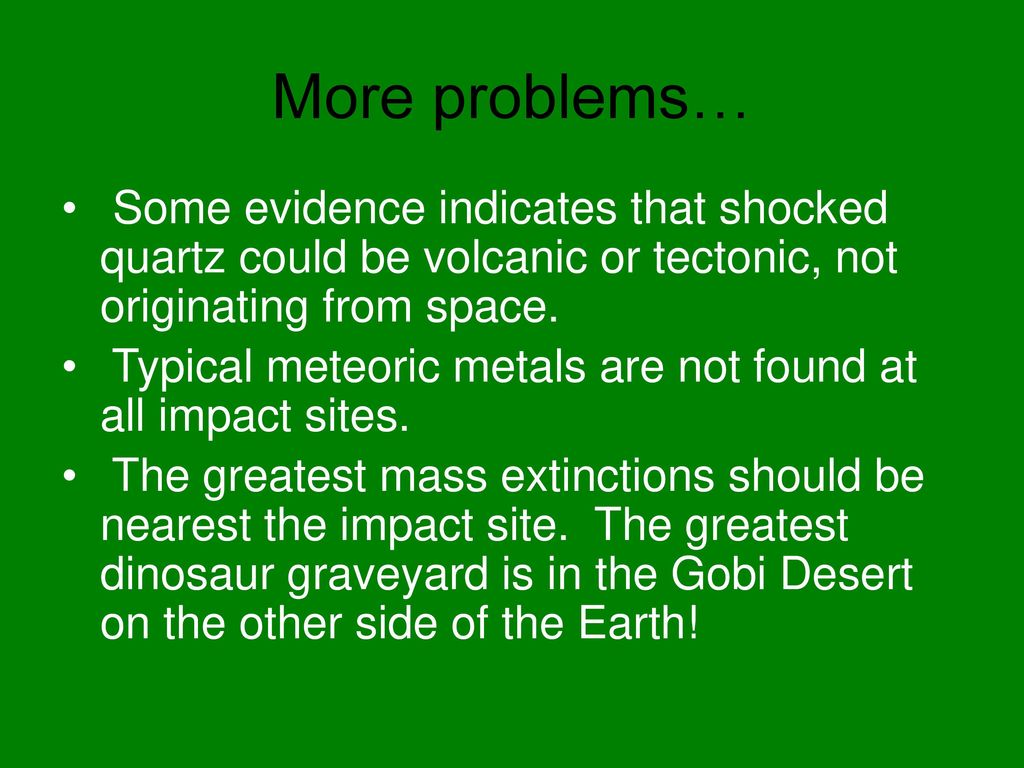 More problems… Some evidence indicates that shocked quartz could be volcanic or tectonic, not originating from space.