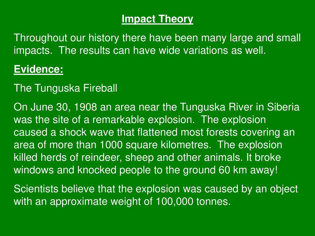 Impact Theory Throughout our history there have been many large and small impacts. The results can have wide variations as well.
