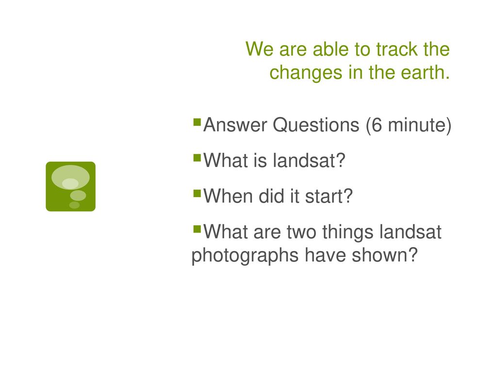 We are able to track the changes in the earth.