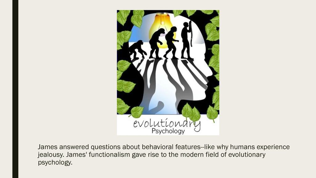James answered questions about behavioral features--like why humans experience jealousy.